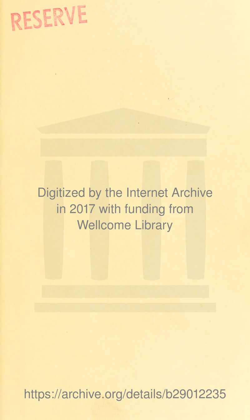 Digitized by the Internet Archive in 2017 with funding from Wellcome Library https://archive.org/details/b29012235