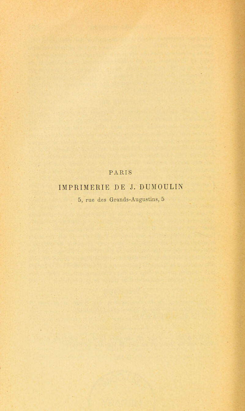 PARIS IMPRIMERIE DE J. DUMOULIN 5, rue des Grands-Augustins, 5