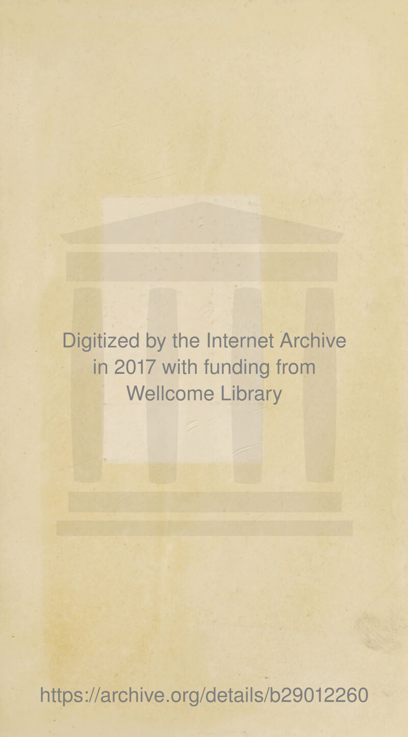 Digitized by the Internet Archive in 2017 with funding from Wellcome Library https://archive.org/details/b29012260