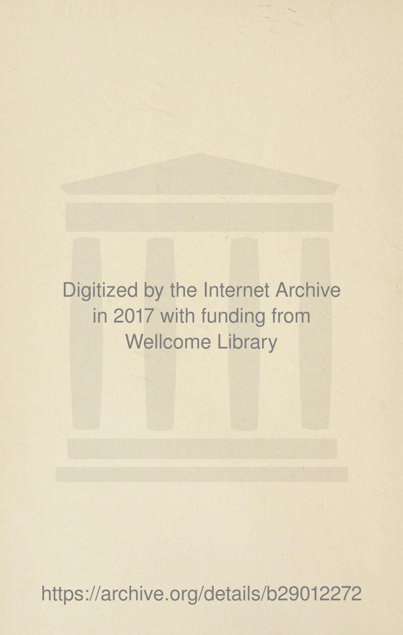 Digitized by the Internet Archive in 2017 with funding from Wellcome Library https://archive.org/details/b29012272