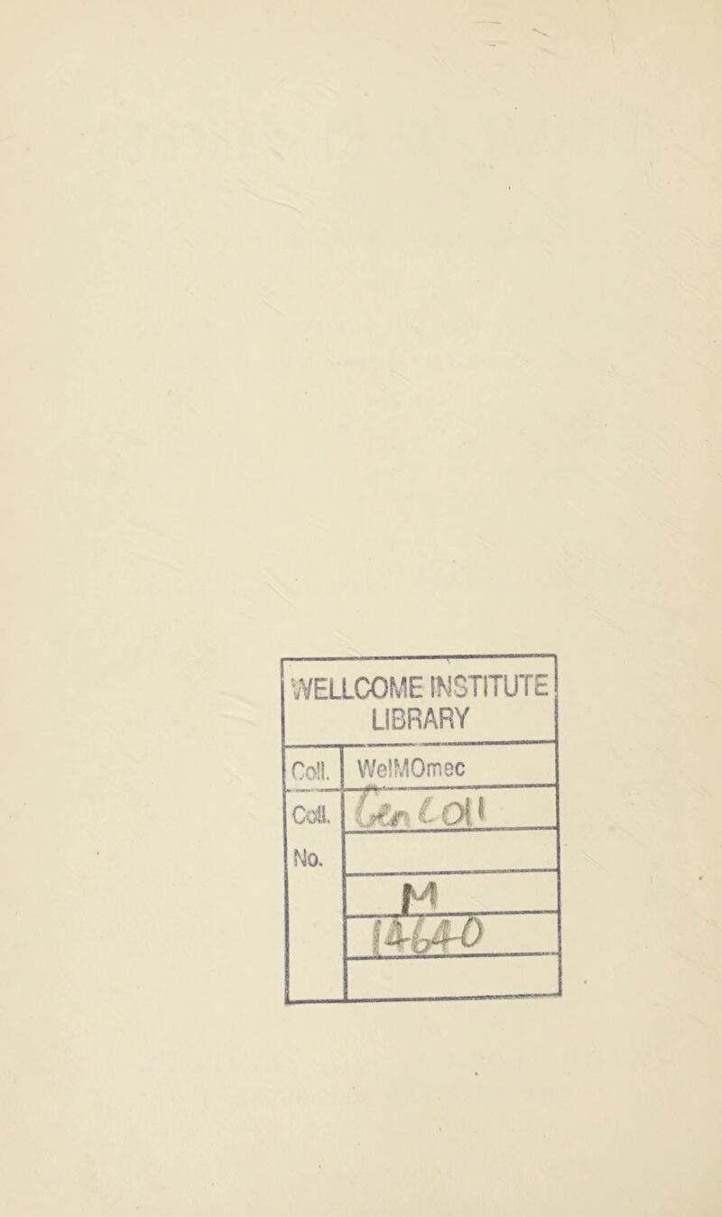 WELLCOME INSTITUTE LIBRARY Coil. VVelMOmoc Cdl. No, M