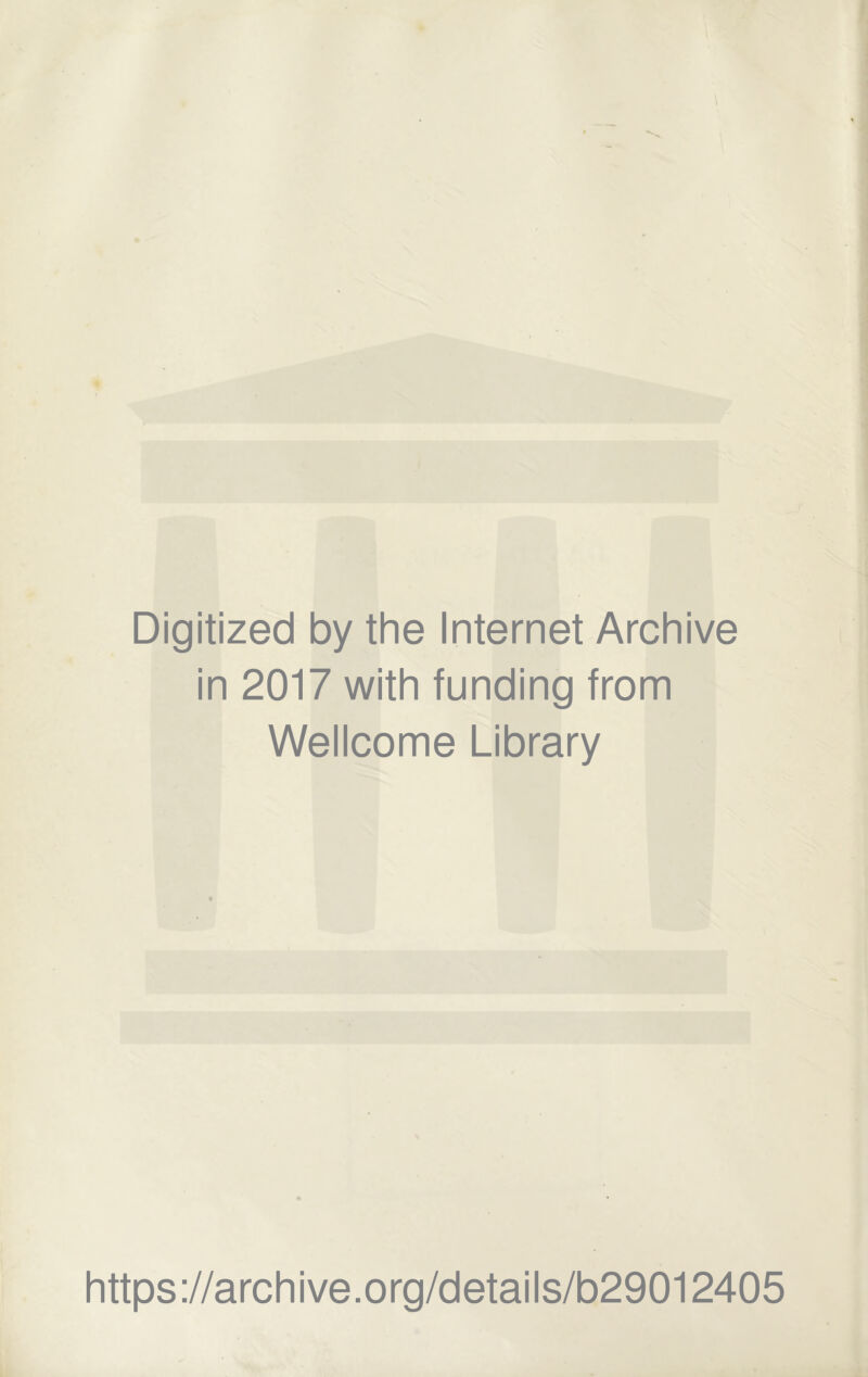 Digitized by the Internet Archive in 2017 with funding from Wellcome Library https://archive.org/details/b29012405