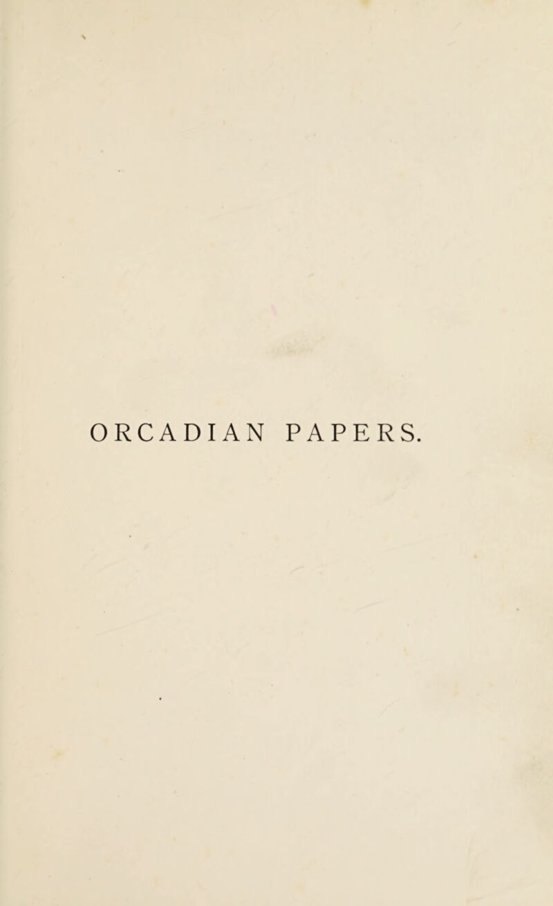 ORCADIAN PAPERS.
