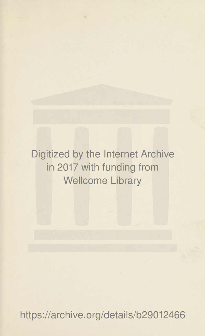 Digitized by the Internet Archive in 2017 with funding from Wellcome Library https://archive.org/details/b29012466