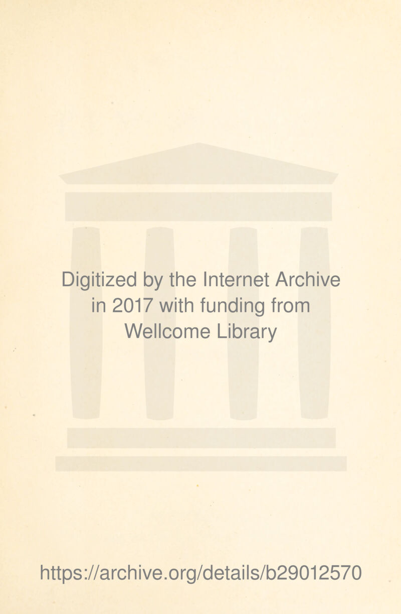 Digitized by the Internet Archive in 2017 with funding from Wellcome Library https://archive.org/details/b29012570
