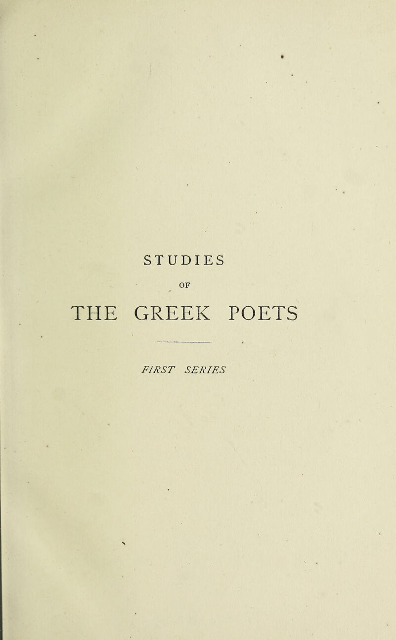 STUDIES OF THE GREEK POETS FIRST SERIES