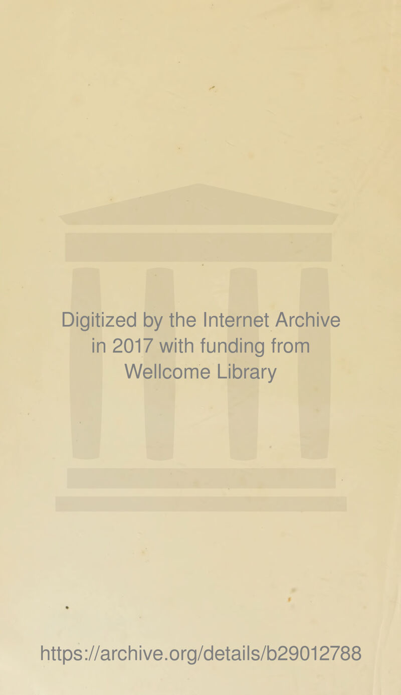 Digitized by the Internet Archive in 2017 with funding from Wellcome Library 9 https://archive.org/details/b29012788