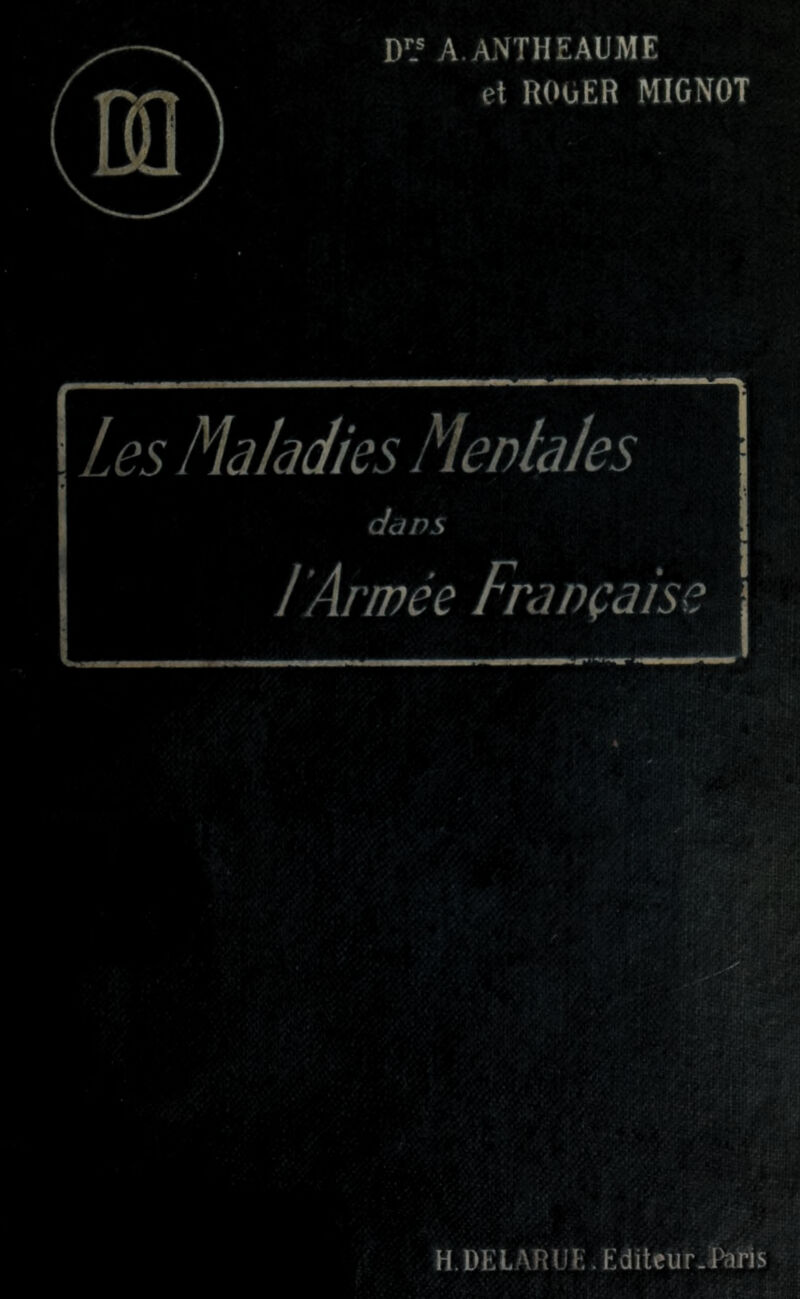 D1S A.ANTHEAUME et ROOER MIGNOT ! Les lÂâïâdïës Mentales dû ns l 'Armée Française H. DELARUE. Editeur. Paris