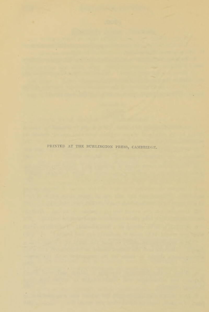 I'RIXTED AT THE BURTIXGTOX PRESS, CAMBRirOE.
