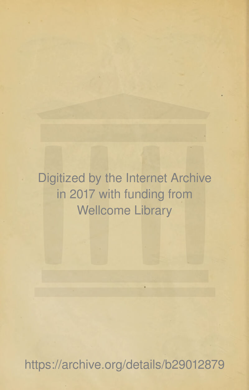 Digitized by the Internet Archive in 2017 with funding from Wellcome Library https://archive.org/details/b29012879