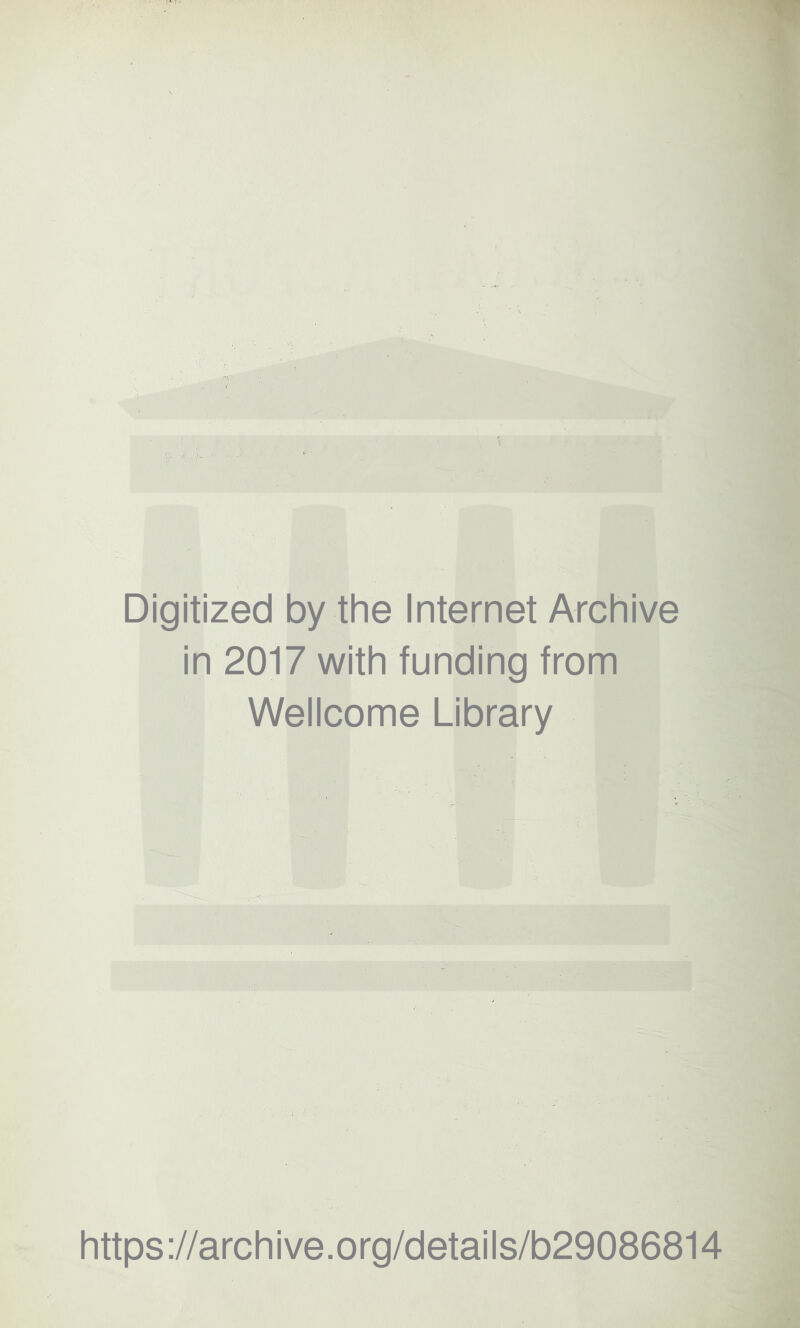 Digitized by the Internet Archive in 2017 with funding from Wellcome Library https://archive.org/details/b29086814