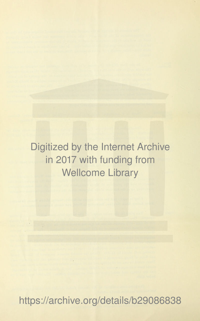 Digitized by the Internet Archive in 2017 with funding from Wellcome Library https://archive.org/details/b29086838