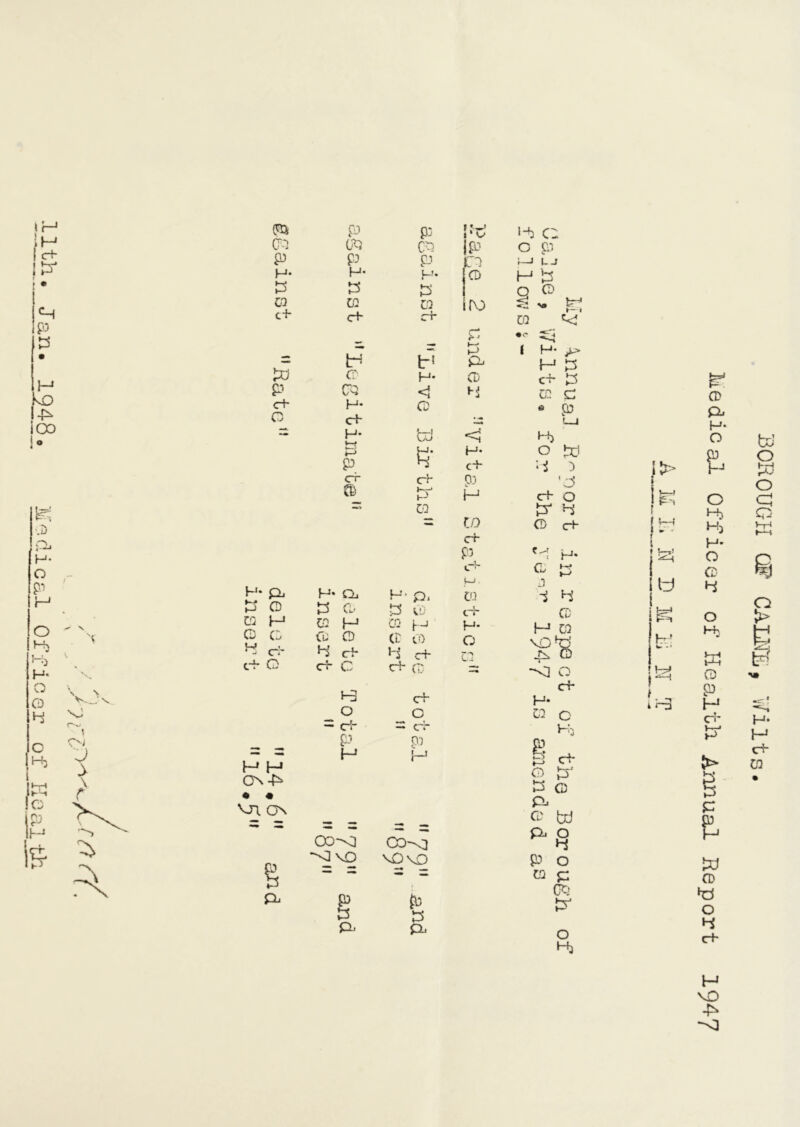 f • * CH p ts H bD iOO i (J8J P (JO m P p H* H- S3 b CO CO c+ c+ b b CD p CQ <rU H* O cU H* w p p C*r CD P Sb CQ P P JO H- CD S3 co f\J cr P P b P H- CD <1 CD b cd <5 H- H* b c+ c+ p:< b H CO W cr i-b O c p i—i uj h b Q ® ■C-J 1 ^ fl. CQ ^ • C 1 H* j*-> H S3 c+ P CO c * p t—I H> O lx) b ) 'J c+ O b b (D c+ H H ON •£> • • VJl ON p H o — err OJ c* p L ’ oo-^a ^0 \D p c+ o — cr P H C0-o vO vO P 3 P a b* H* S3 P O in P CD in Pi CD H ■ CO t cr 3 -i b CD CQ H CO H CQ H H* I—1 CO CD H cd C*r Co b 0 C+ CD b CD c+ O CO vO JN *8 c+ o Cr C c+ VO -<3 o ci* H* CO c Ki g> ^ ;r> c+ 2 b* P CD p cd bd p o b P o co p Cte b o Hi J > lb f ! * J—»! u y?! w- -• Ihj BOROUGH OF CAL1L, Wilts. Medical Officer of Health Annual Report 1947