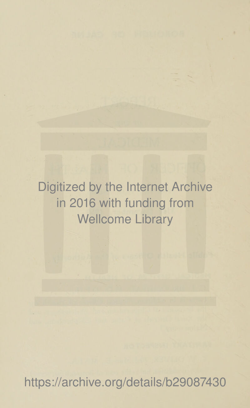 Digitized by the Internet Archive in 2016 with funding from Wellcome Library https://archive.org/details/b29087430