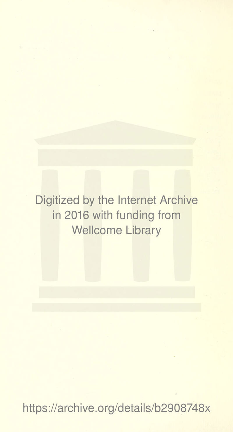 Digitized by the Internet Archive in 2016 with funding from Wellcome Library