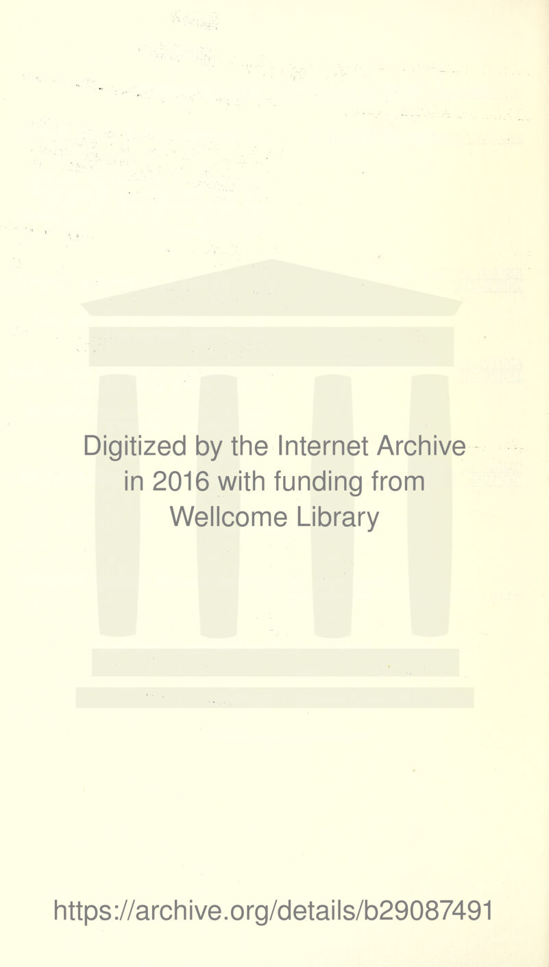 Digitized by the Internet Archive in 2016 with funding from Wellcome Library https://archive.org/details/b29087491