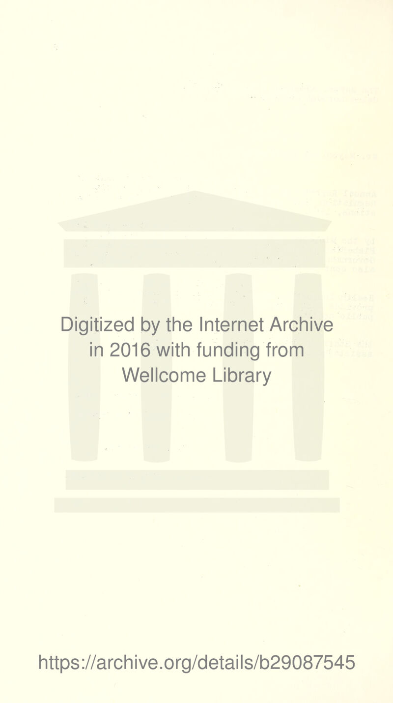 Digitized by the Internet Archive in 2016 with funding from Wellcome Library https://archive.org/details/b29087545