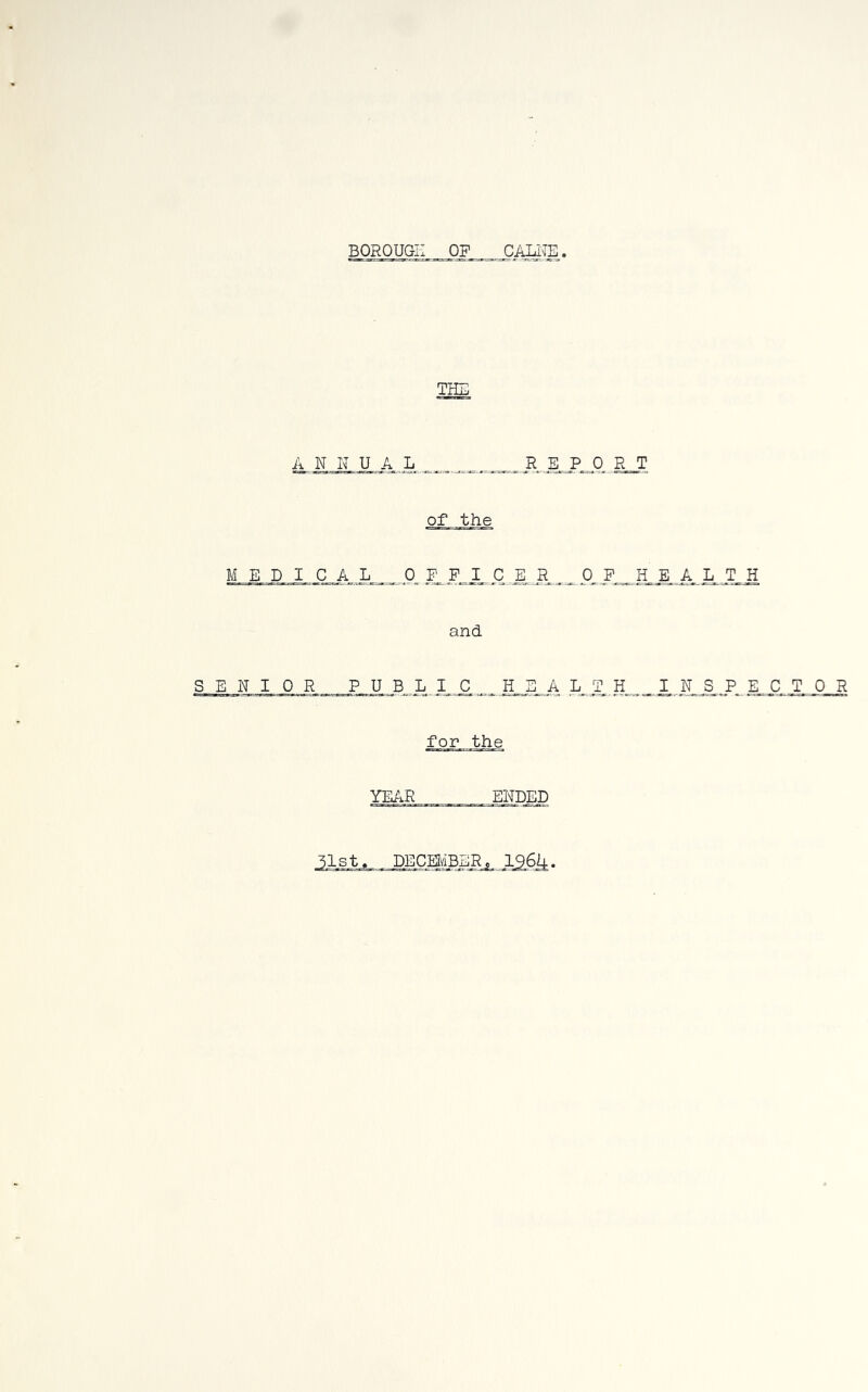 BOROUGH OP CALITE THE A N N U A L ^ R E_P 0 R T of the MEDICAL 0 _F P_I_C 0_ A, L .T_H and SENIOR PUBL I..C,,.., H_E_A XX S_ P ECTOR for the YEAR ENDED 3ls_t^,^ECMBER.^,,