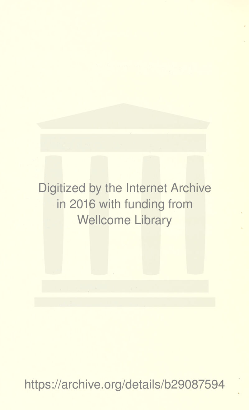 Digitized by the Internet Archive in 2016 with funding from Wellcome Library