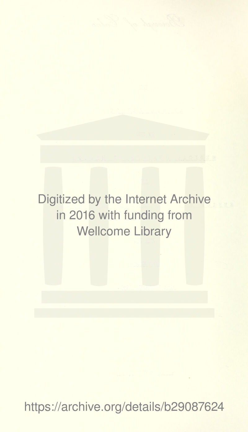 Digitized by the Internet Archive in 2016 with funding from Wellcome Library https://archive.org/details/b29087624
