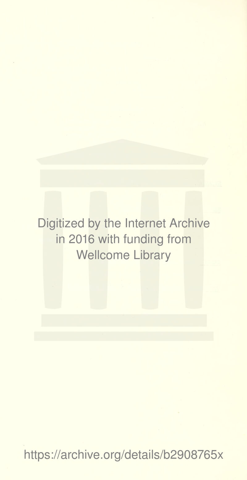 Digitized by the Internet Archive in 2016 with funding from Wellcome Library https://archive.org/details/b2908765x