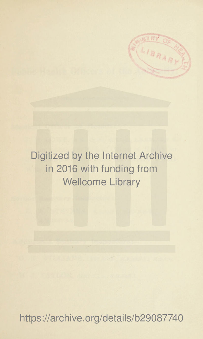 Digitized by the Internet Archive in 2016 with funding from Wellcome Library https://archive.org/details/b29087740