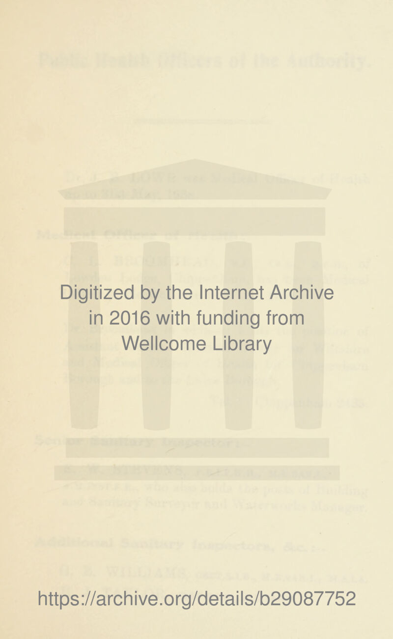 Digitized by the Internet Archive in 2016 with funding from Wellcome Library https ://arch i ve. o rg/detai Is/b29087752