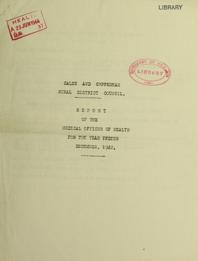 LIBRARY CALITE AND CHPPEl'IHAM RURAL DISTRICT COUNCIL. report OP THE MEDICAL OFFICER OF HEALTH FOR THE YEAR ENDINGr DEGEIC3ER, 1%2.
