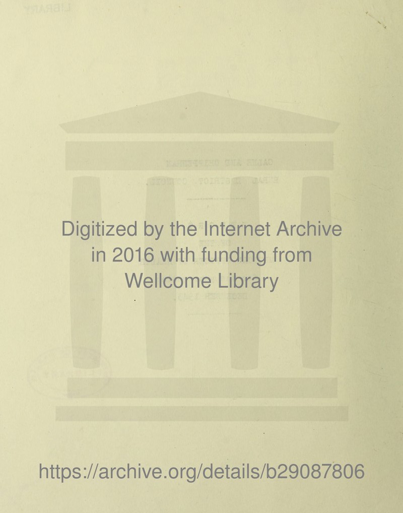 Digitized by the Internet Archive in 2016 with funding from Wellcome Library https://archive.org/details/b29087806