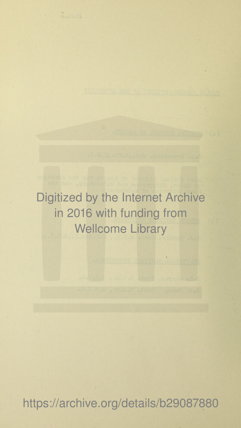 Digitized by the Internet Archive in 2016 with funding from Wellcome Library https://archive.org/details/b29087880