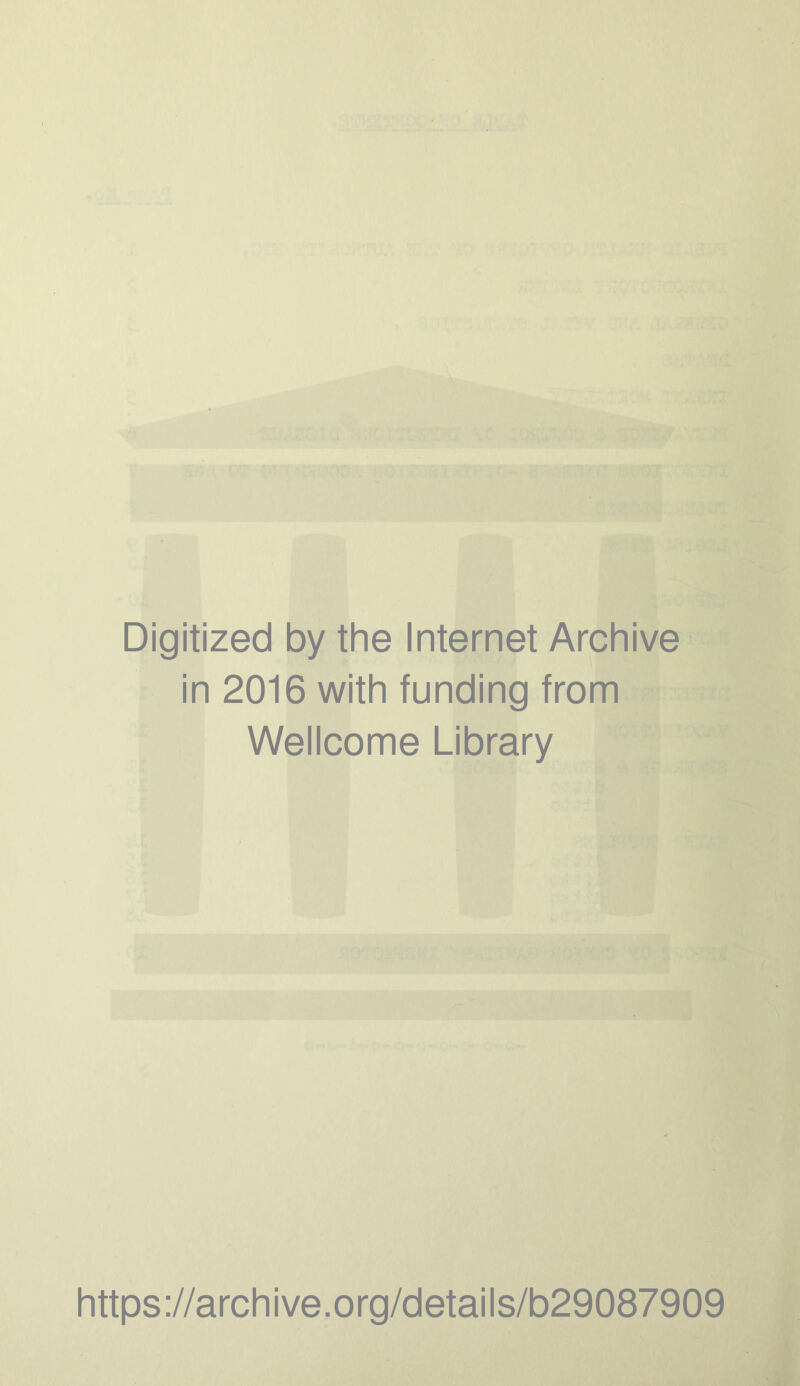 A 'I'-Vj X 1' Digitized by the Internet Archive in 2016 with funding from Wellcome Library https://archive.org/details/b29087909