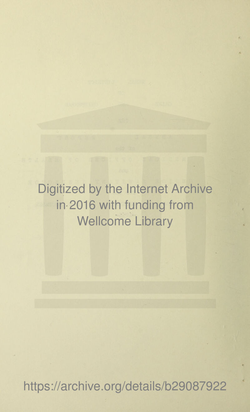 Digitized by the Internet Archive in 2016 with funding from Wellcome Library https://archive.org/details/b29087922