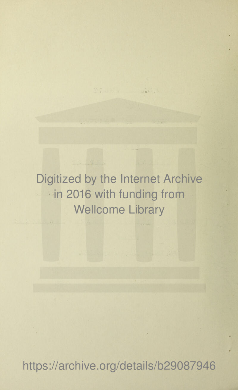 Digitized by the Internet Archive in 2016 with funding from Wellcome Library https://archive.org/details/b29087946