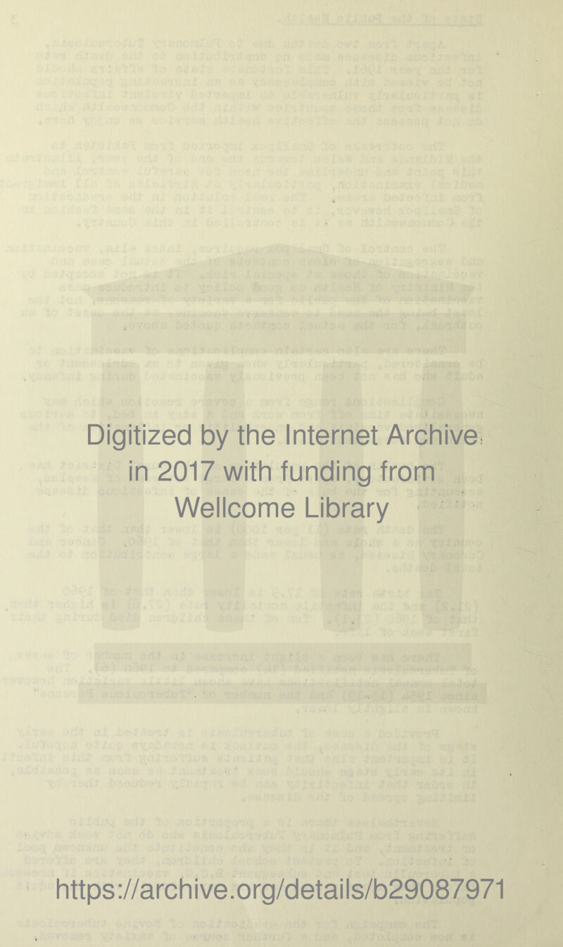 .an.',' , . ^ f rt ^V| n ijw vt-*. ■ ■'» -. i y >5AV *• ^ ti,'Iu.'\ f ^xiycH :. -i.yr ' (tlftttftV I - ■ r + . ; fXQBtS 'Mh' . iw m ,, tMifT 'dw tfX. 1 •' Digitized by the Internet Archive in 2017 with funding from Wellcome Library https://archive.org/details/b29087971