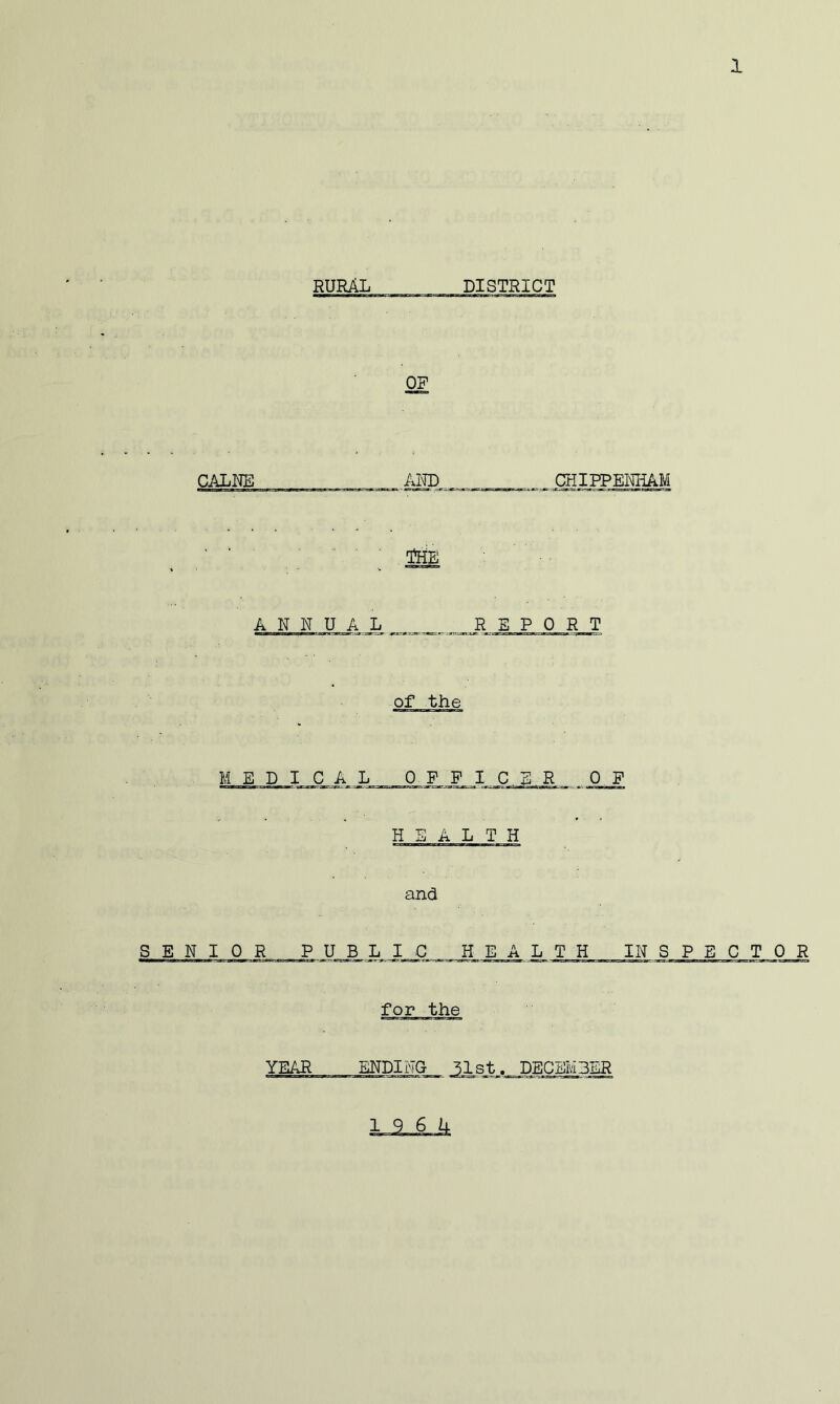 RURAL DISTRICT CiALRE AND CHIPPEMiAM ' ■ ■ Trip ANNUAL ^ „ REPORT of the MEDICAL 0 C N R O F HEALTH and SENIOR P U__^L IC HEALTH INSPECTOR for the YEAR ENDING 31st. DECEMBER