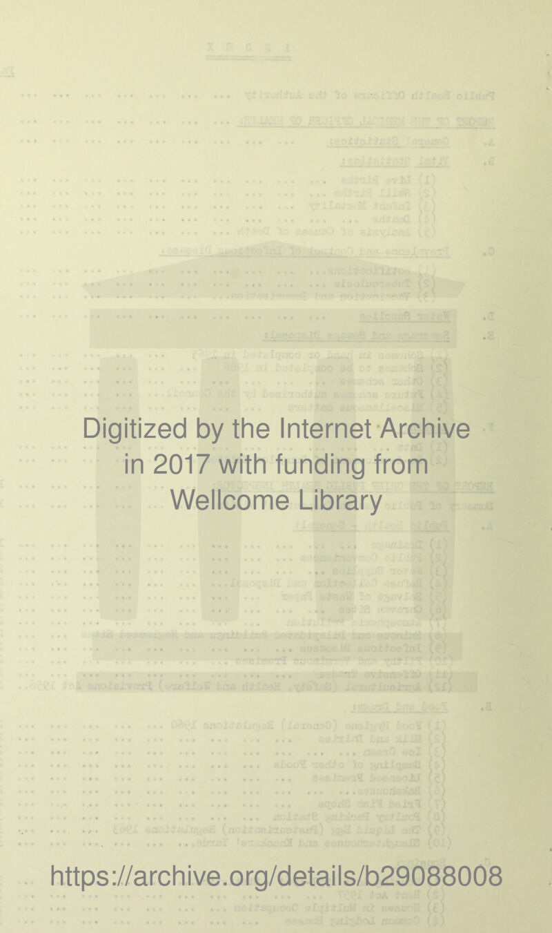 ^ i ■ I •i Digitized by the Internet Archive in 2017 with funding from Wellcome Library https://archive.org/details/b29088008