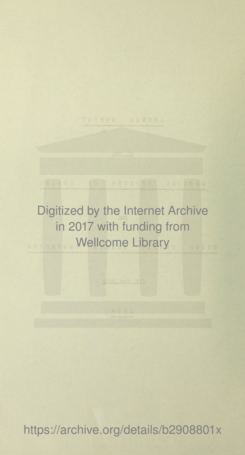 Digitized by the Internet Archive in 2017 with funding from Wellcome Library https://archive.org/details/b2908801x