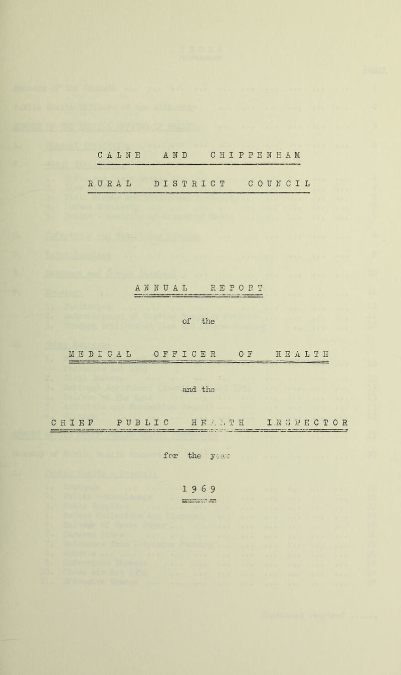 RURAL DISTRICT COUNCIL ANNUAL REPORT of the MEDICAL OFFICER OF HEALTH and the CHIEF PUBLIC H E A h T H I .N C :i? E C T 0 R for the yiojc 1969