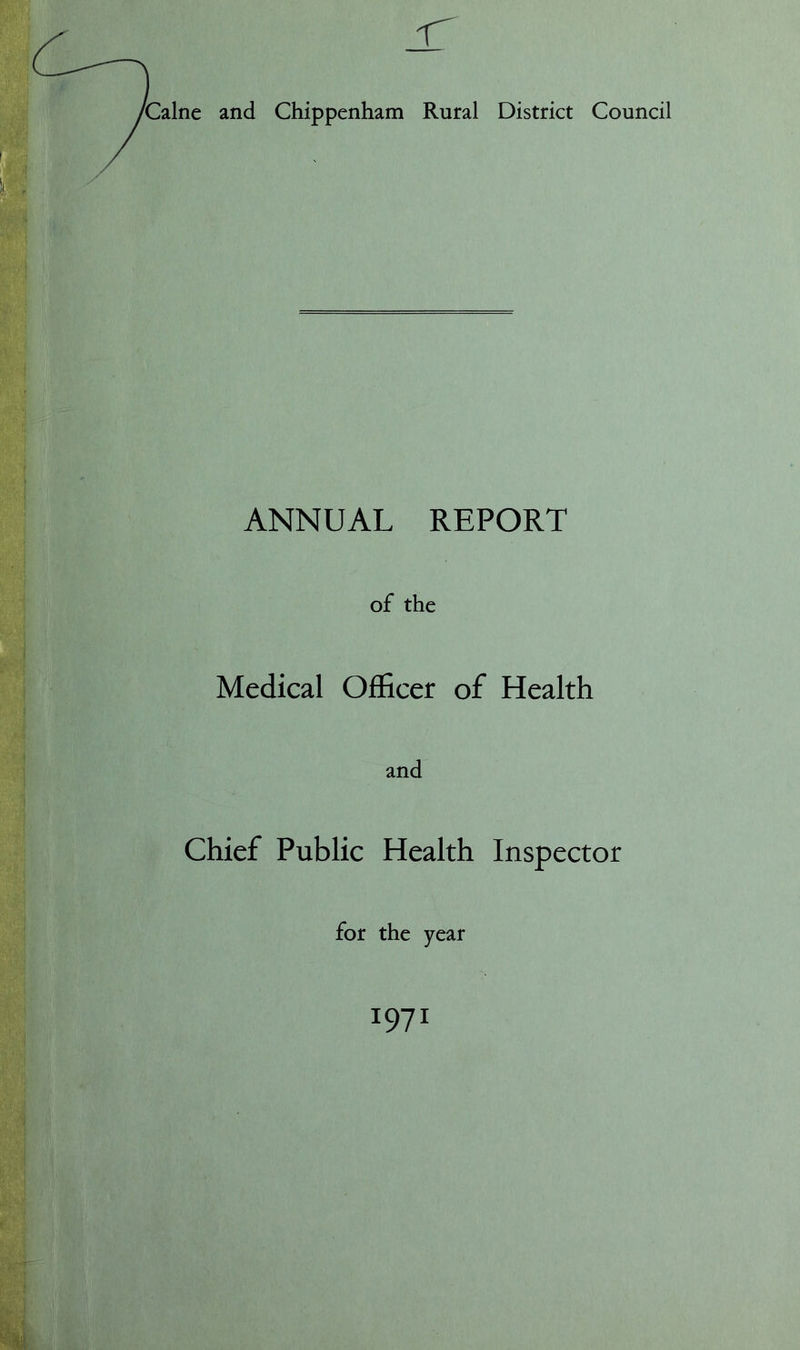 Caine and Chippenham Rural District Council ANNUAL REPORT of the Medical Officer of Health and Chief Public Health Inspector for the year 1971