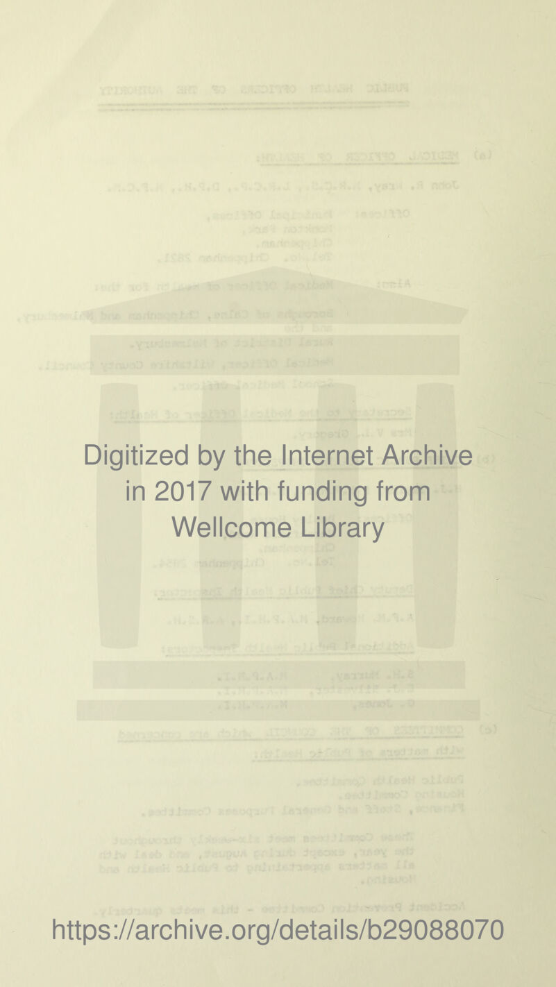 Digitized by the Internet Archive in 2017 with funding from Wellcome Library https://archive.org/details/b29088070