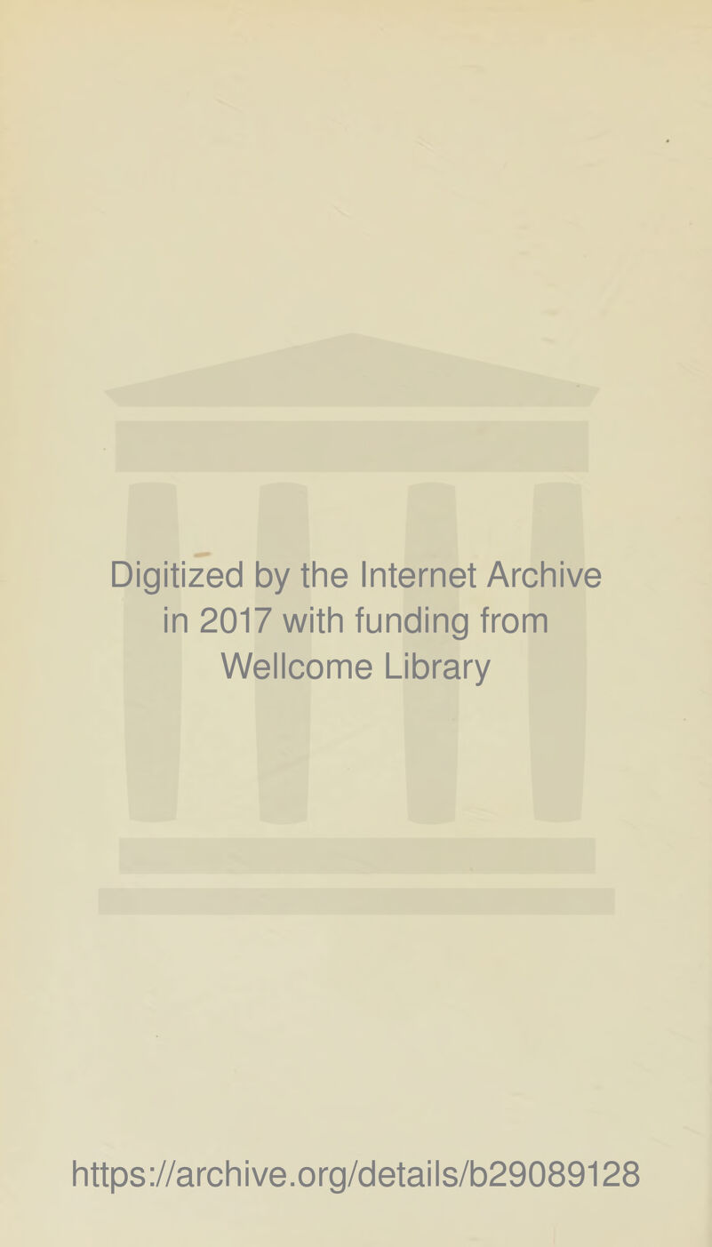 Digitized by the Internet Archive in 2017 with funding from Wellcome Library https://archive.org/details/b29089128