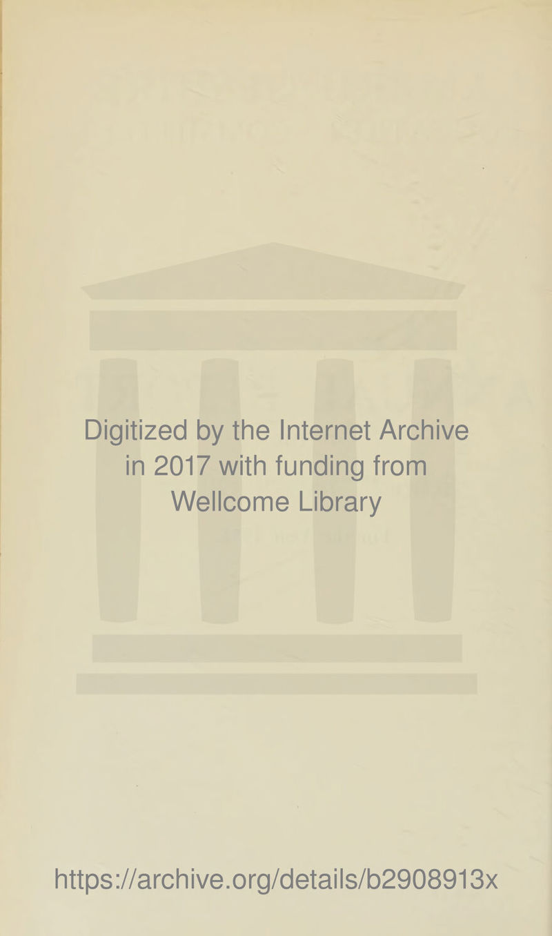 Digitized by the Internet Archive in 2017 with funding from Wellcome Library https://archive.org/details/b2908913x