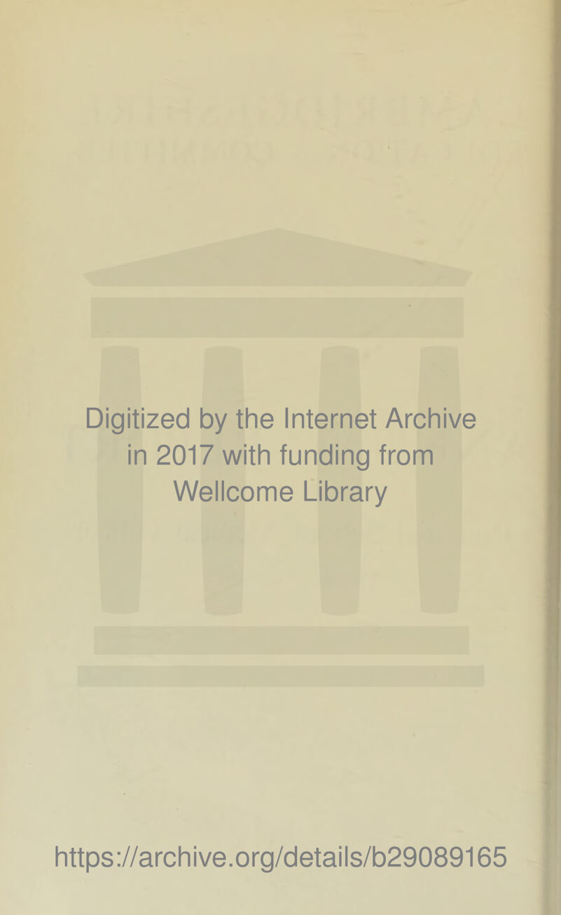 Digitized by the Internet Archive in 2017 with funding from Wellcome Library https://archive.org/details/b29089165