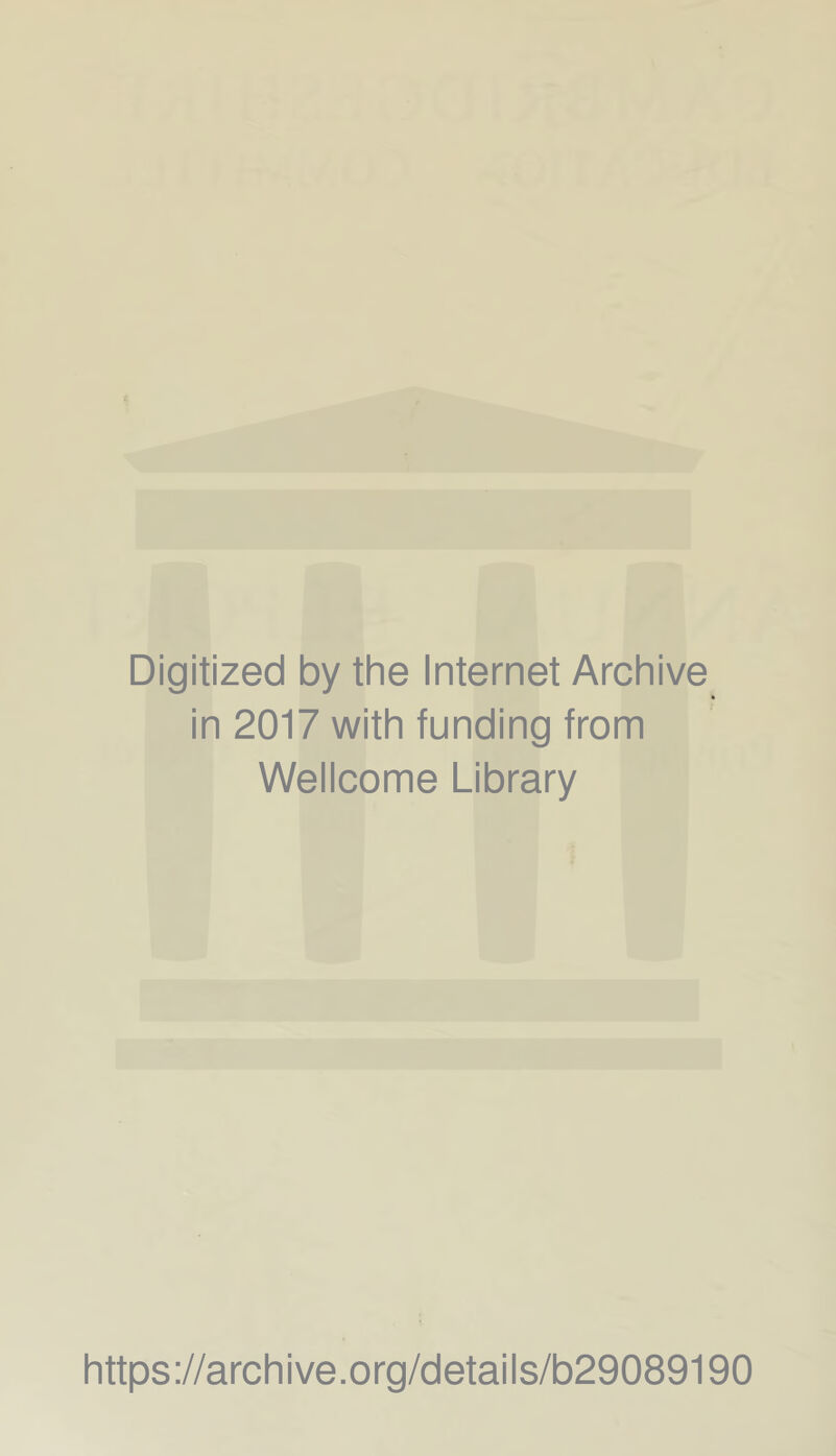 Digitized by the Internet Archive in 2017 with funding from Wellcome Library https://archive.org/details/b29089190