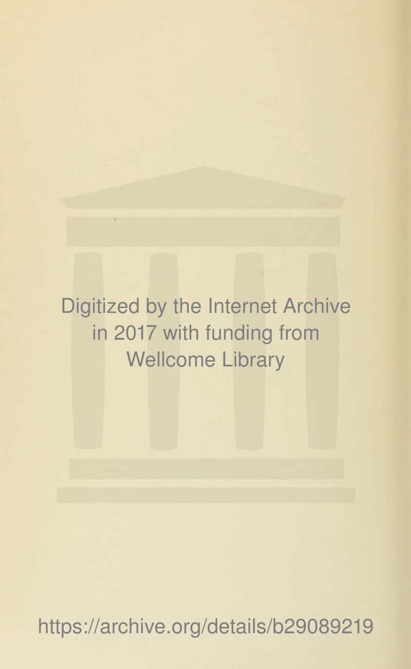 Digitized by the Internet Archive in 2017 with funding from Wellcome Library https://archive.org/details/b29089219