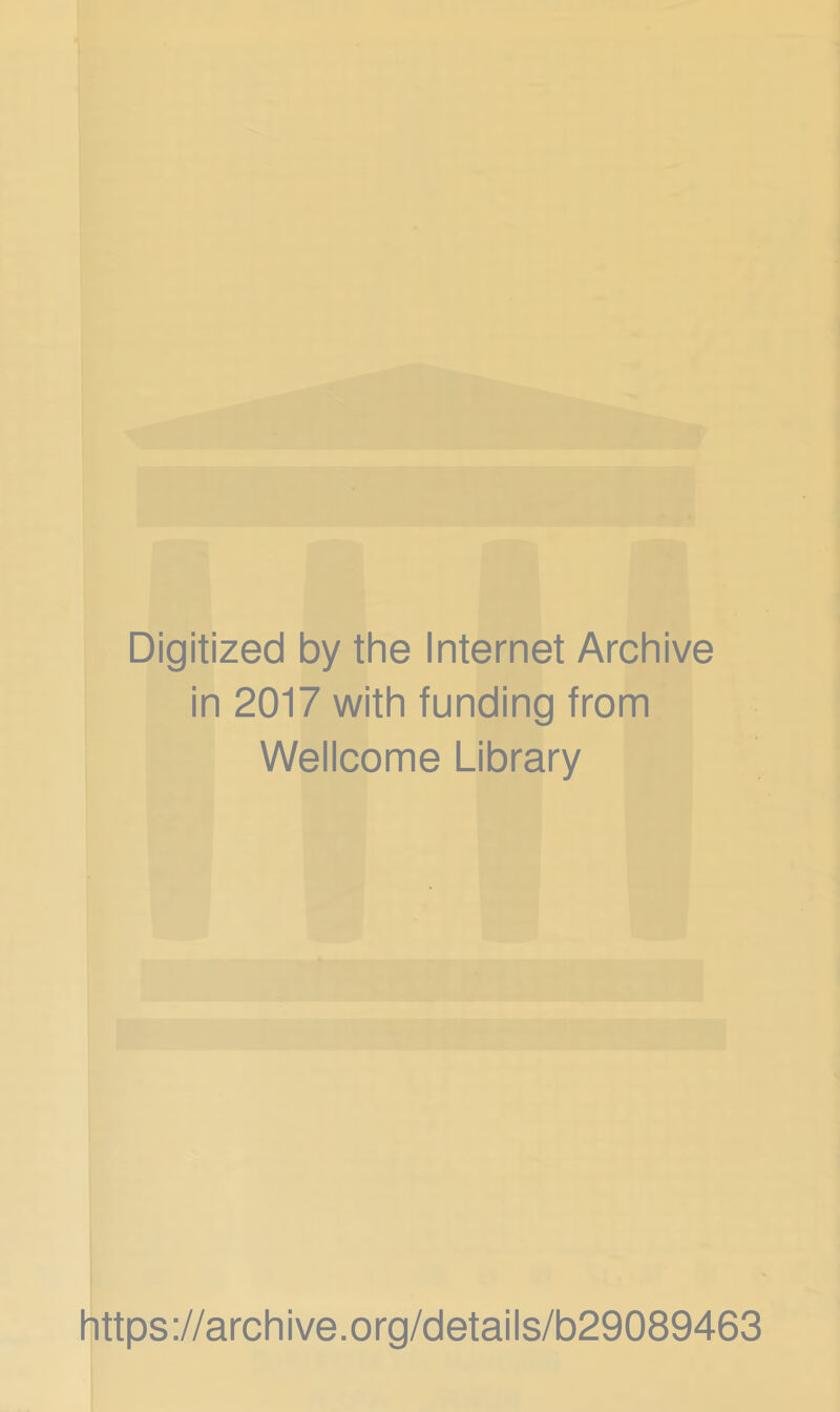 Digitized by the Internet Archive in 2017 with funding from Wellcome Library https://archive.org/details/b29089463