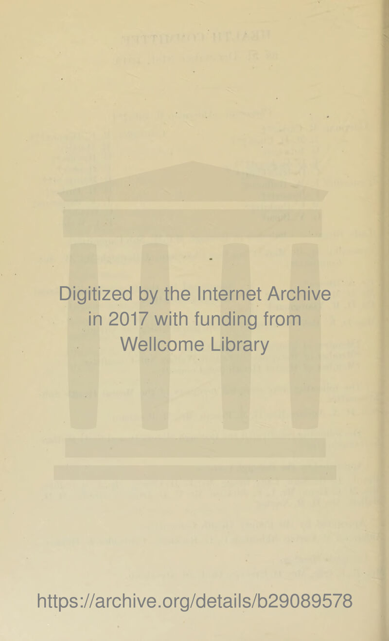 Digitized by the Internet Archive in 2017 with funding from Wellcome Library https://archive.org/details/b29089578