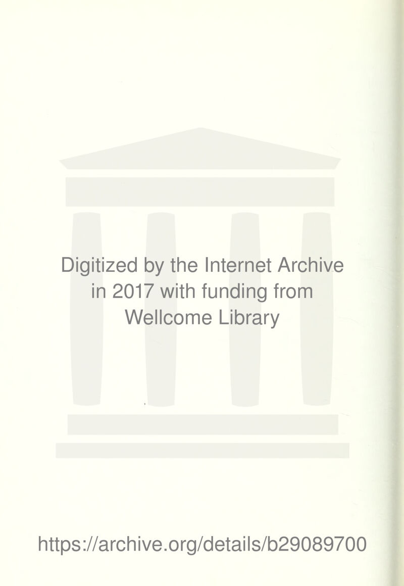 Digitized by the Internet Archive in 2017 with funding from Wellcome Library https://archive.org/details/b29089700