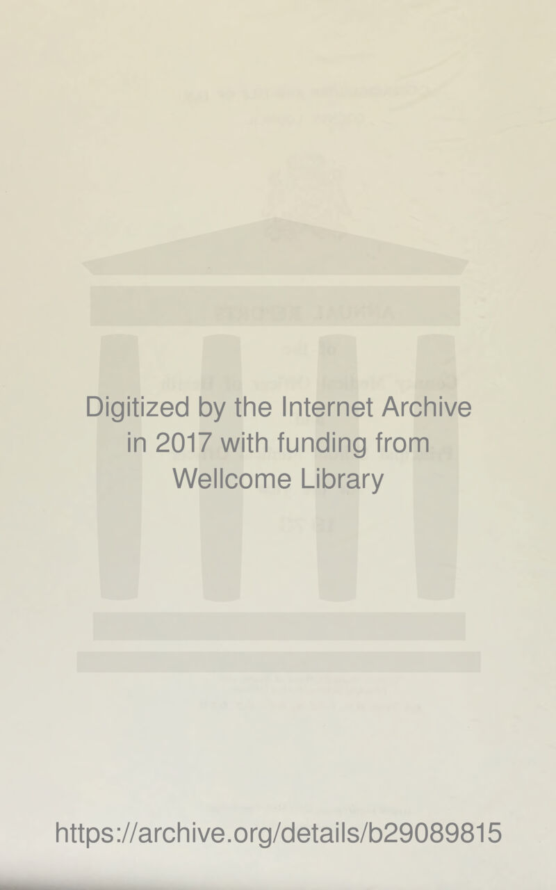 Digitized by the Internet Archive in 2017 with funding from Wellcome Library https://archive.org/details/b29089815