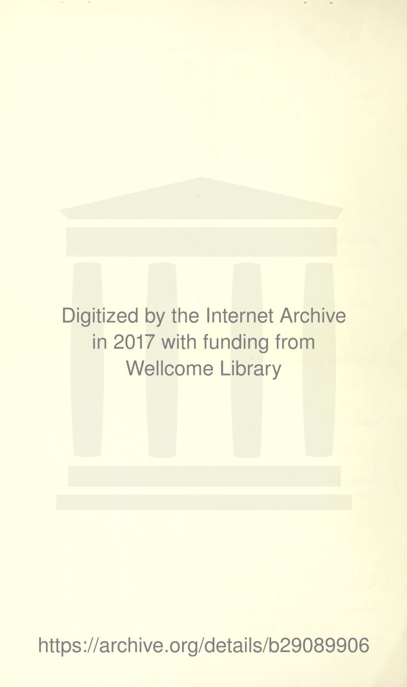 Digitized by the Internet Archive in 2017 with funding from Wellcome Library https://archive.org/details/b29089906